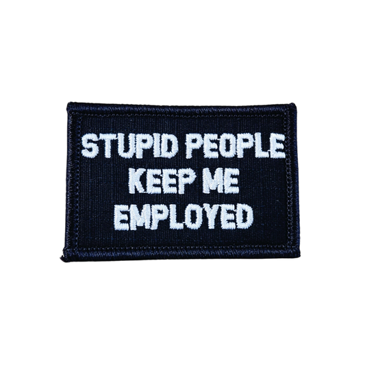 Stupid People Keep Me Employed