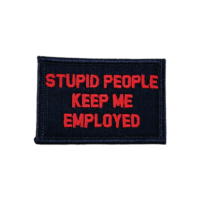 Stupid People Keep Me Employed
